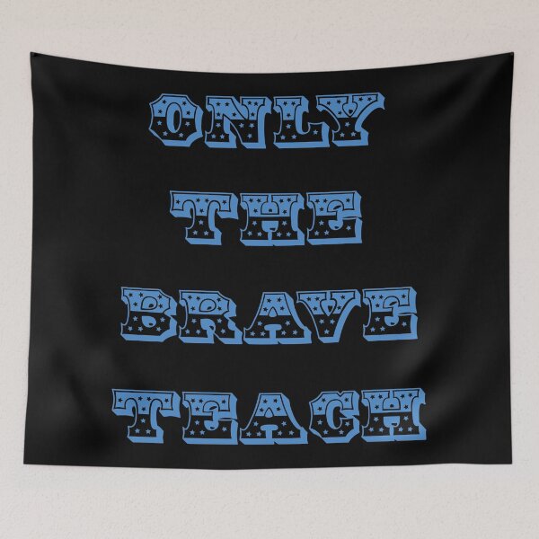 Item preview, Only the brave teach designed and sold by LPDesignsUK.