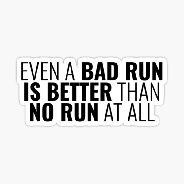 even-a-bad-run-is-better-than-no-run-at-all-running-quotes-classic-t