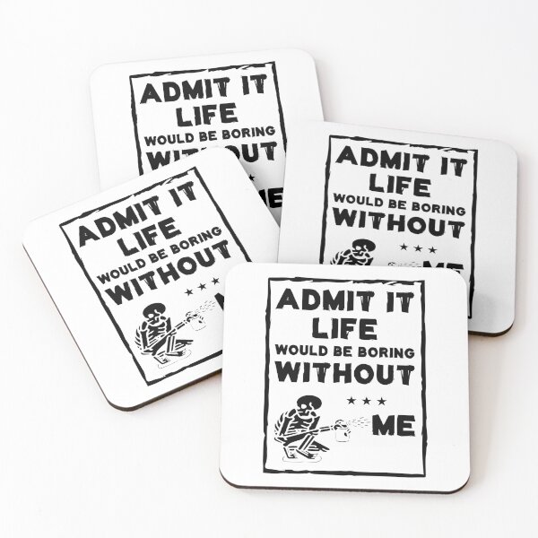 Item preview, Admit It Life Would Be Boring Without Me designed and sold by Life Shop.