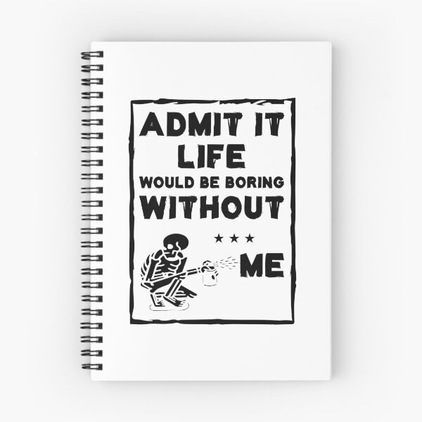 Item preview, Admit It Life Would Be Boring Without Me designed and sold by Life Shop.