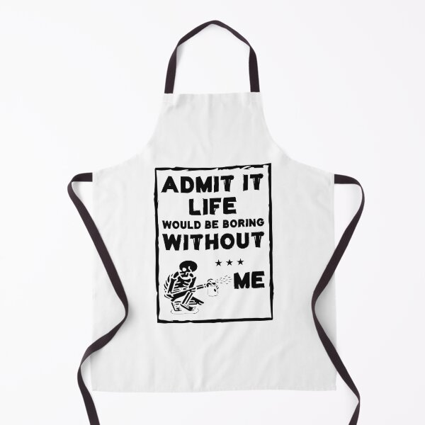 Item preview, Admit It Life Would Be Boring Without Me designed and sold by Life Shop.