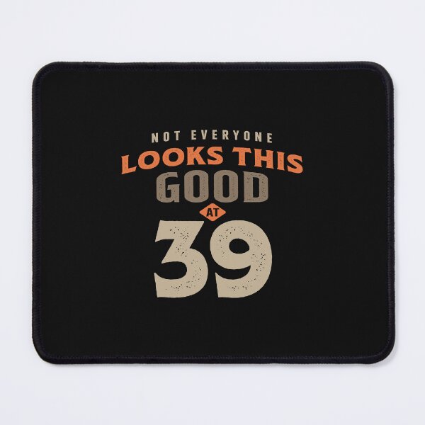 Item preview, 39th Birthday Looks This Good at 39 Years Old designed and sold by cidolopez.