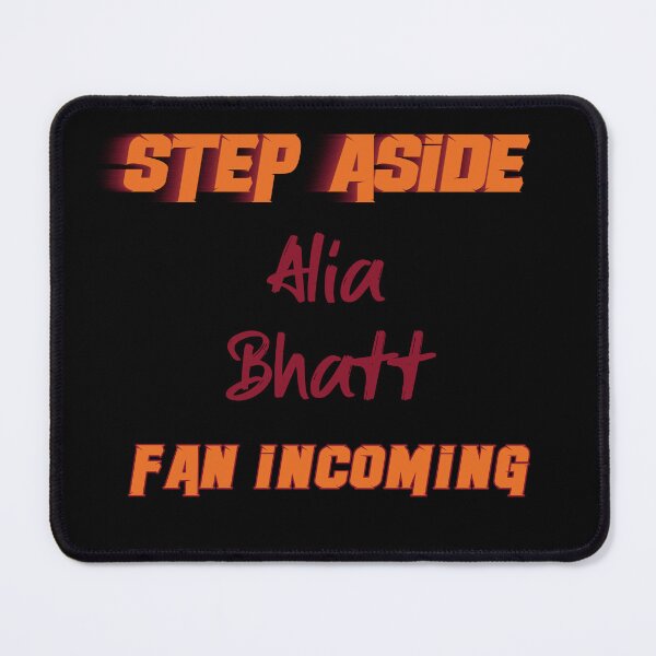 Item preview, Alia Bhatt - Step Aside, incoming fan designed and sold by 2Girls1Shirt.