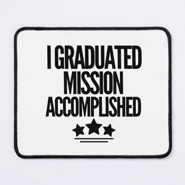 Item preview, I graduated. Mission Accomplished!!! designed and sold by mksjr.