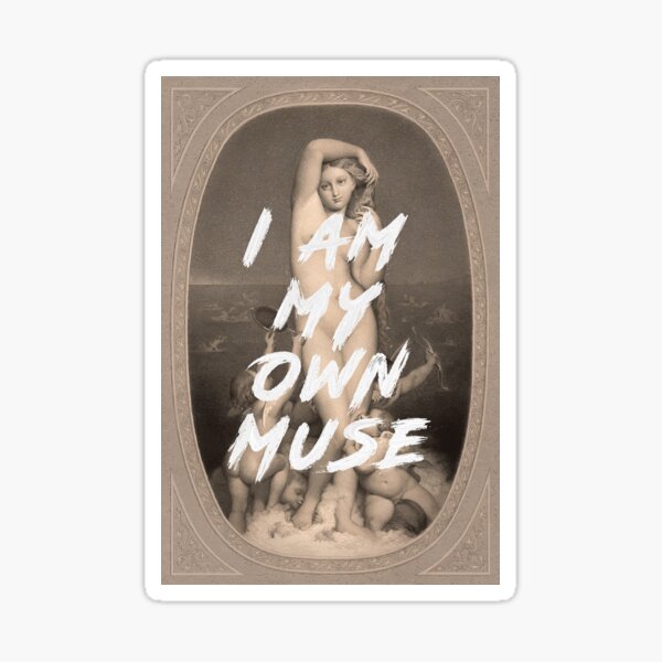 Item preview, I Am My Own Muse designed and sold by JonasLoose.
