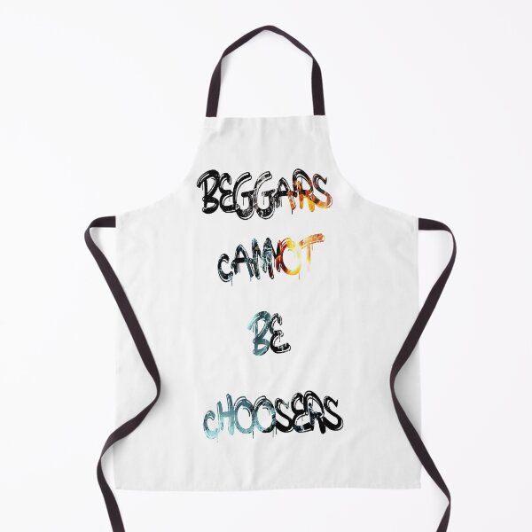 Item preview, Beggars cannot be choosers designed and sold by NewTopDesign.