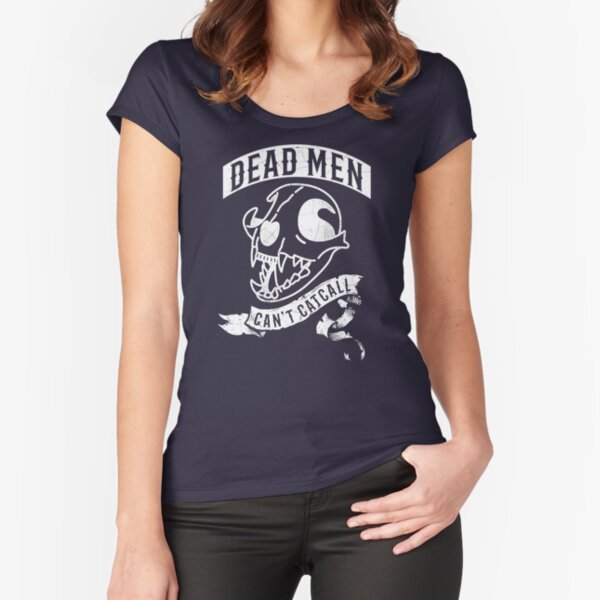 Dead Men Cant Cat Call Fitted Scoop T-Shirt