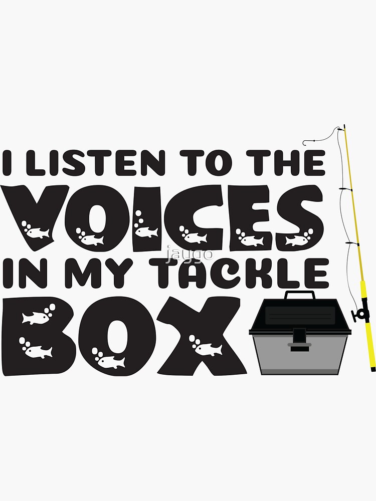 I Listen to the Voices in my Tackle Box Funny Fishing Sticker for Sale by  jaygo