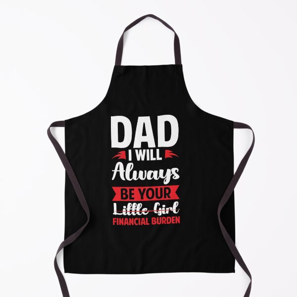 Item preview, Dad I Will Always Be Your Little Girl Financial Burden designed and sold by gsnepu.