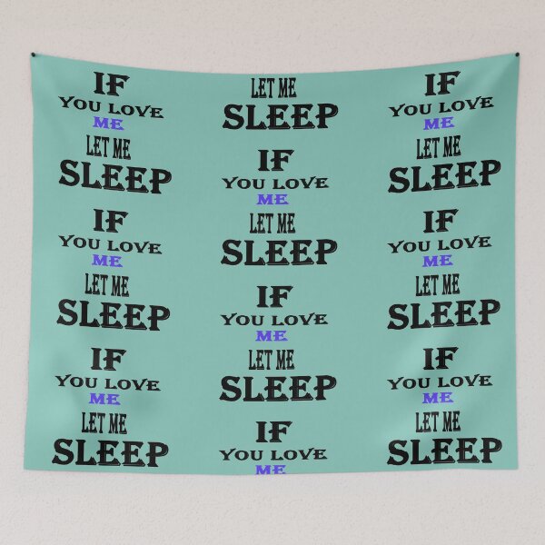 Item preview, IF YOU LOVE ME LET ME SLEEP designed and sold by K-LIGHT.