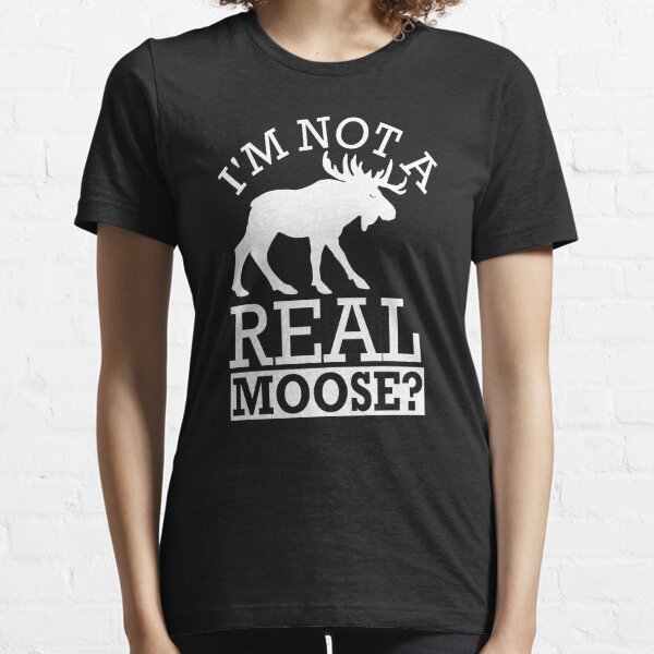 Not Moose T Shirts Redbubble