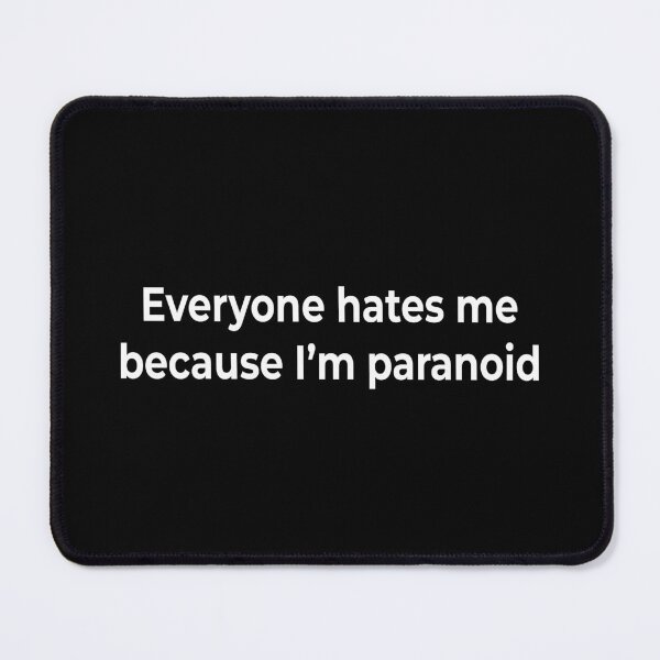Item preview, Everyone hates me because I’m paranoid designed and sold by KingPhilosopher.