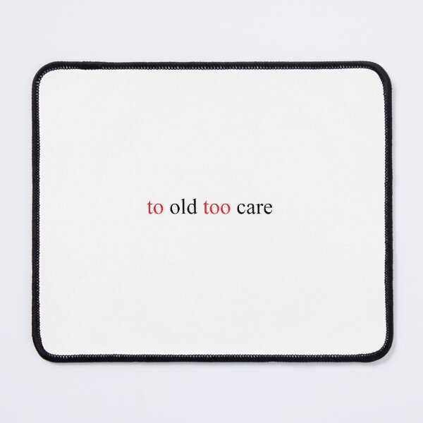 Item preview, To Old Too Care about Grammar designed and sold by TotallyBadTees.