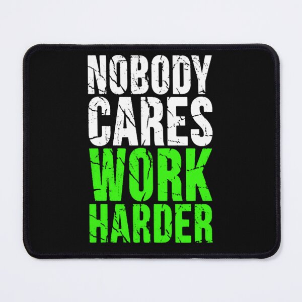 Item preview, Nobody Cares Work Harder - Motivational gift designed and sold by RoJSalo.