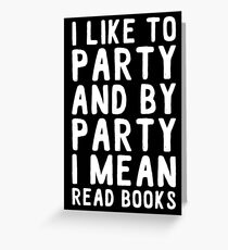i like to party and by party i mean read books Greeting Card