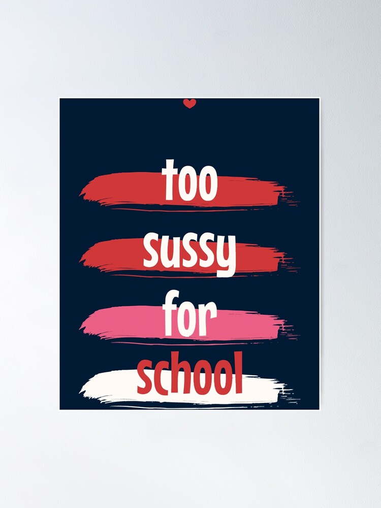 Too sussy for school Poster for Sale by FavoriteFashion