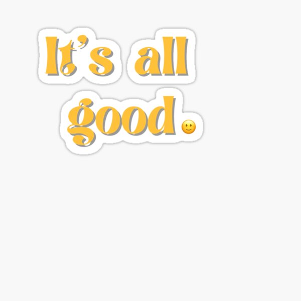 It's all good Sticker for Sale by Darcy Schild