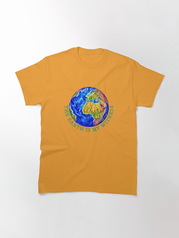 Alternate view of THE EARTH IS MY WITNESS Classic T-Shirt