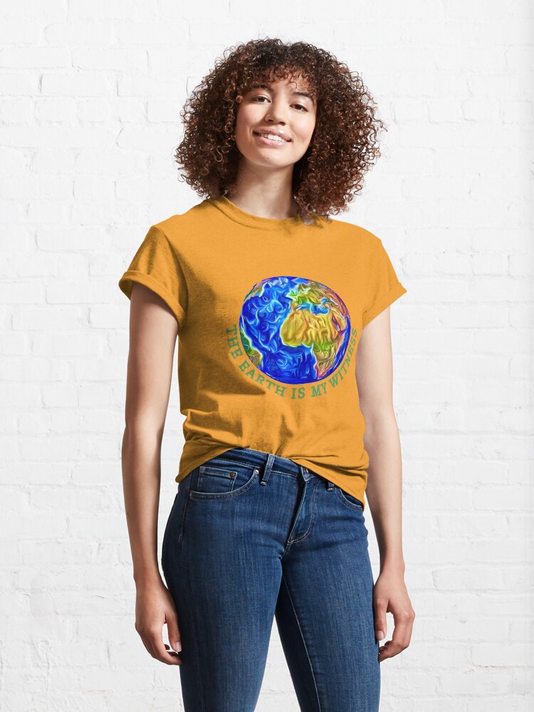 Alternate view of THE EARTH IS MY WITNESS Classic T-Shirt