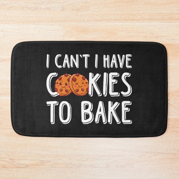 Item preview, I Can't I Have Cookies To Bake designed and sold by Dufawa.
