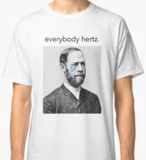 Everybody Hertz, Sometimes. Classic T-Shirt