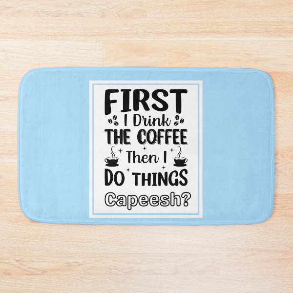 Item preview, First I Drink The Coffee..Capeesh? designed and sold by artistoutfitter.