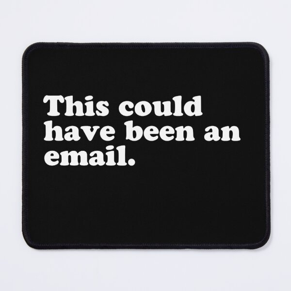 Item preview, This could have been an email. designed and sold by wordee.