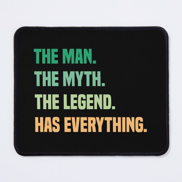 Item preview, The Man The Myth The Legend Has Everything designed and sold by medbdj.