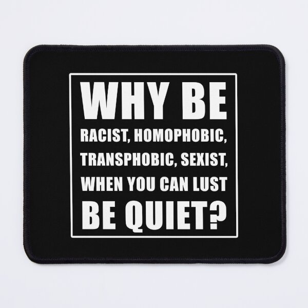 Item preview, Why Be Racist Sexist Homophobic When You Can Just Be Quiet designed and sold by tsse.
