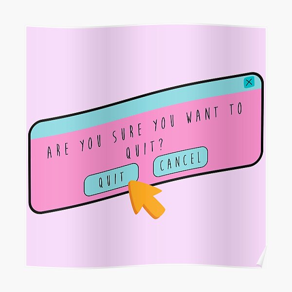 "Are You Sure You Want To Quit?" Poster For Sale By BBritoWorks | Redbubble