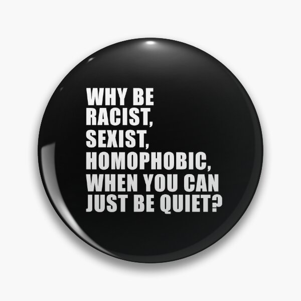 Item preview, Best Selling - Why Be Racist Sexist Homophobic When You Can Just Be Quiet designed and sold by tsse.