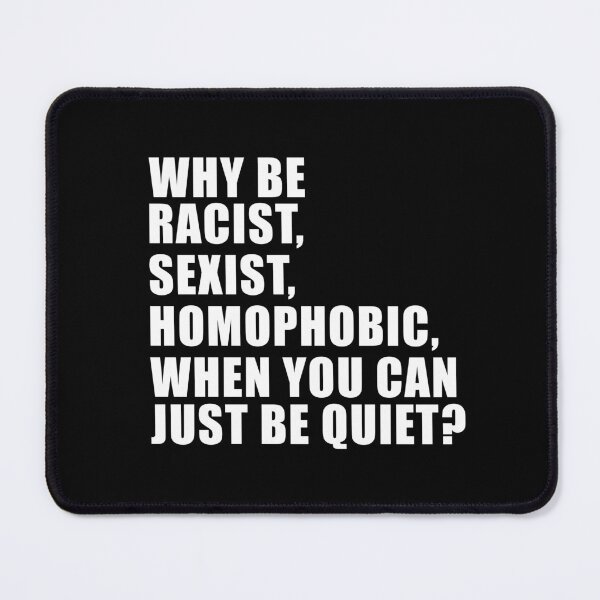 Item preview, Best Selling - Why Be Racist Sexist Homophobic When You Can Just Be Quiet designed and sold by tsse.