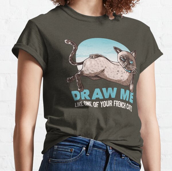 Draw Me Like One Of Your French Girls Cat Funny T-shirt by Tobe Fonseca Classic T-Shirt