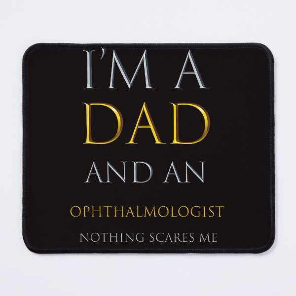 Item preview,  i'm a dad and an ophthalmologist  nothing scares me - funny job quotes designed and sold by pat227jc.