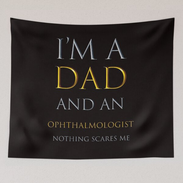 Item preview,  i'm a dad and an ophthalmologist  nothing scares me - funny job quotes designed and sold by pat227jc.