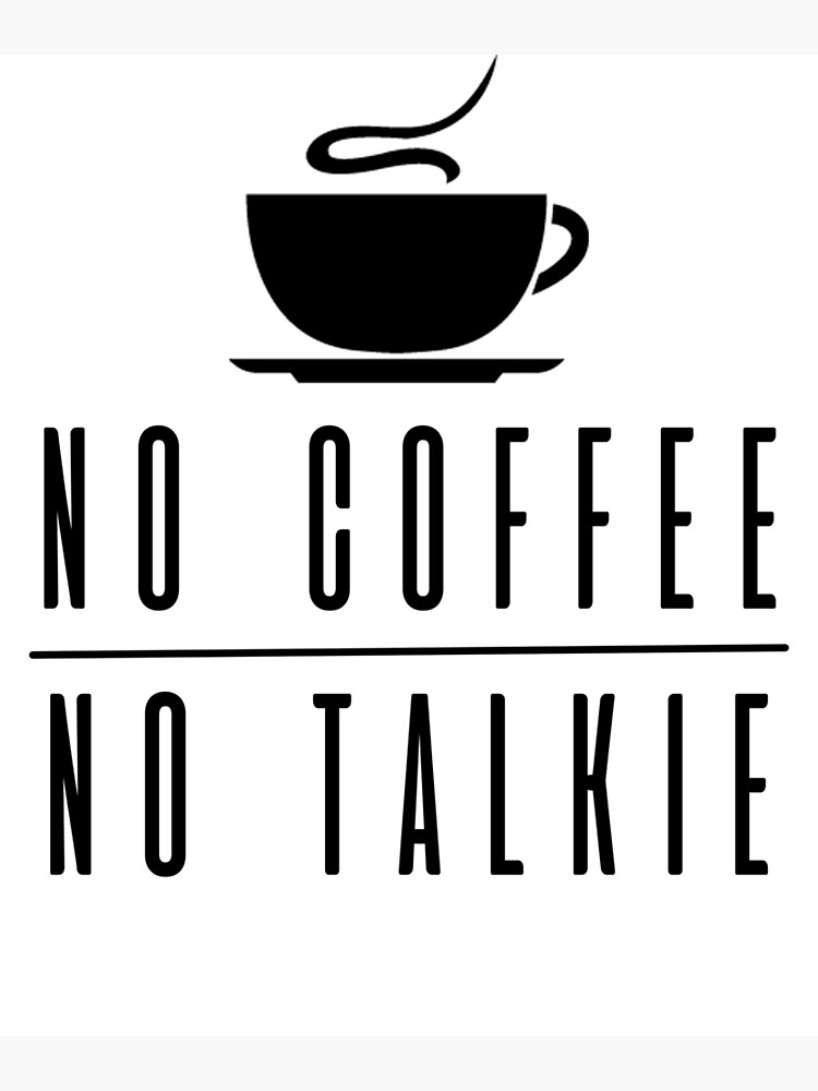 "No Coffee, No Talkie! Funny Coffee Lover Design" Poster for Sale by