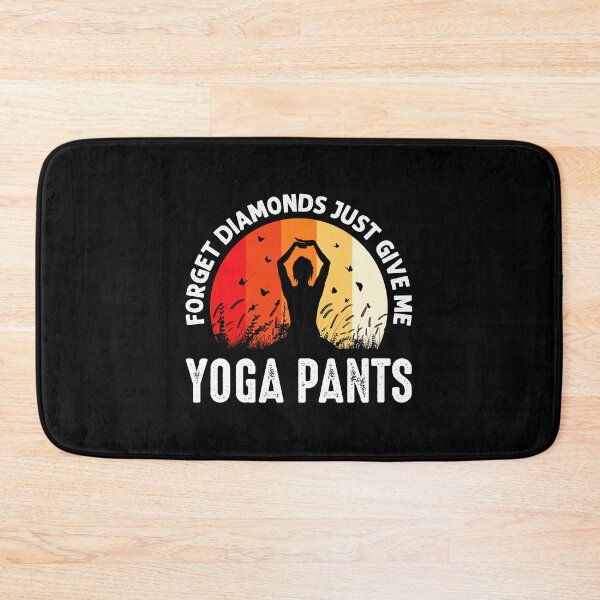 Item preview, Forget Diamonds Just Give Me Yoga Pants designed and sold by McPurrface.