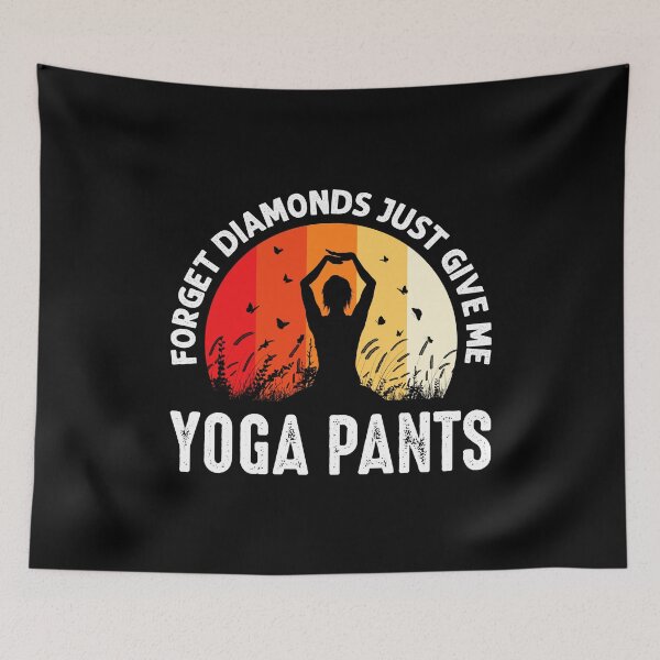 Item preview, Forget Diamonds Just Give Me Yoga Pants designed and sold by McPurrface.