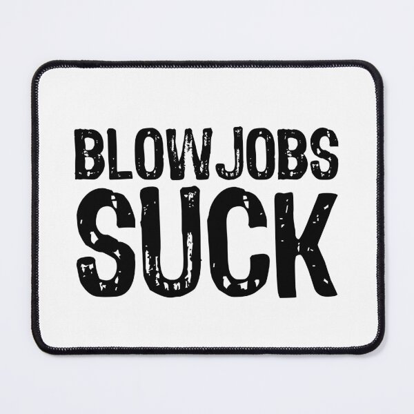 Item preview, Blowjobs Suck designed and sold by The "I Love Everything" Shop.