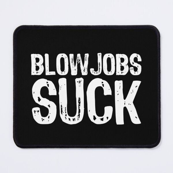 Item preview, Blowjobs Suck designed and sold by The "I Love Everything" Shop.