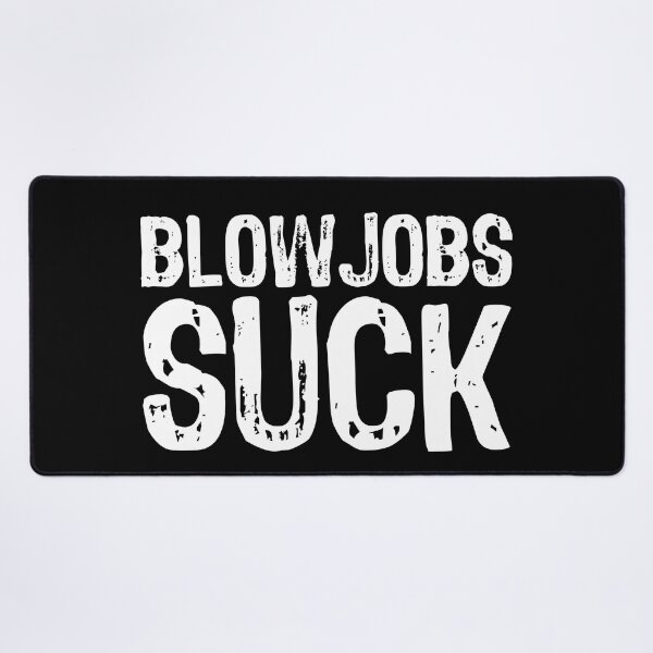 Item preview, Blowjobs Suck designed and sold by The "I Love Everything" Shop.