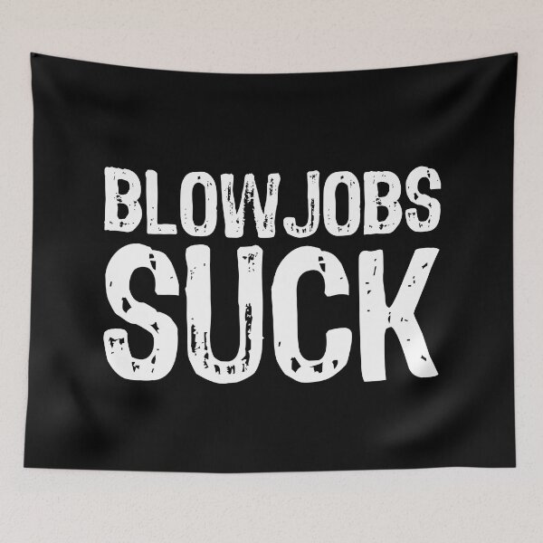 Item preview, Blowjobs Suck designed and sold by The "I Love Everything" Shop.