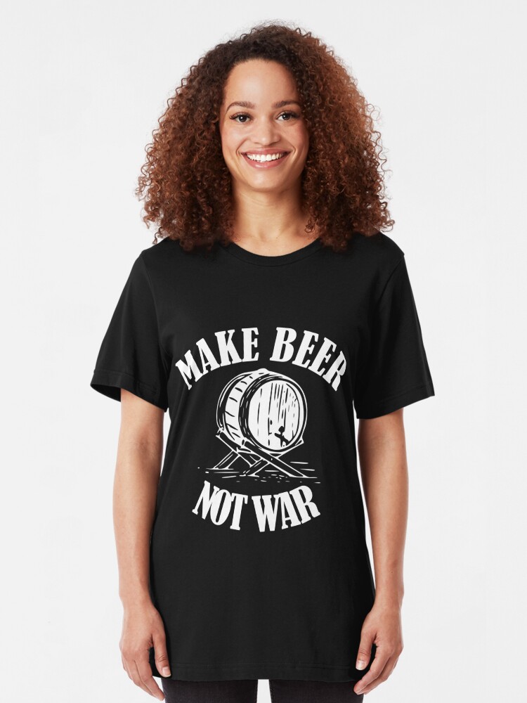 make beer not war shirt