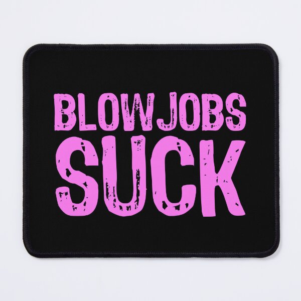 Item preview, Blowjobs Suck designed and sold by The "I Love Everything" Shop.