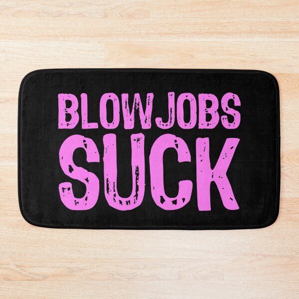 Item preview, Blowjobs Suck designed and sold by The "I Love Everything" Shop.