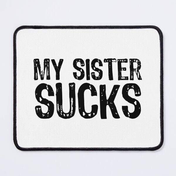 Item preview, My Sister Sucks designed and sold by The "I Love Everything" Shop.