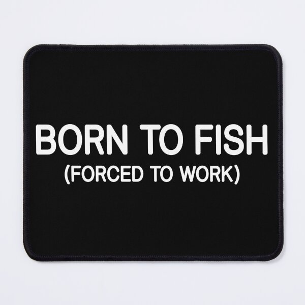 Item preview, Born To Fish Forced To Work designed and sold by Picasmus Tees.