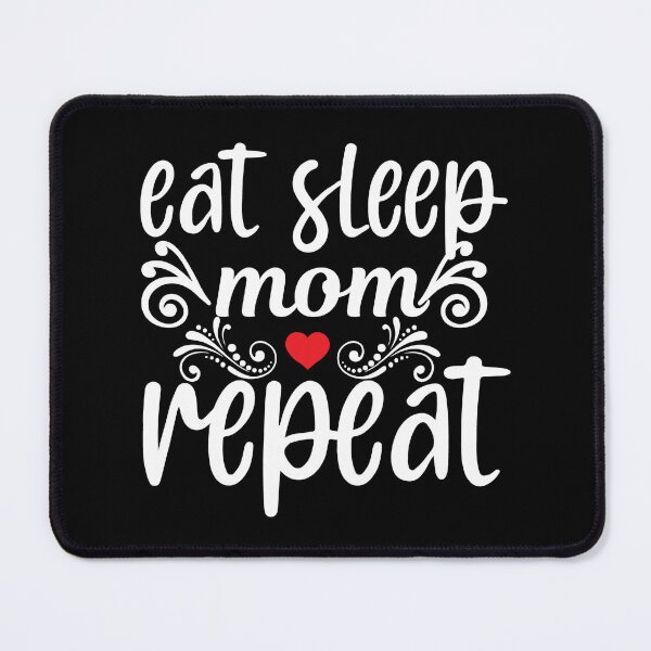 Item preview, Eat Sleep Mom Repeat Love Mom Food Art Design Happy Apparel Essential Inspiration Joy Mood Funny designed and sold by DesignByHeartUK.