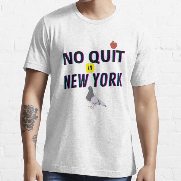 No quit in New York Essential T-Shirt for Sale by SRDshop