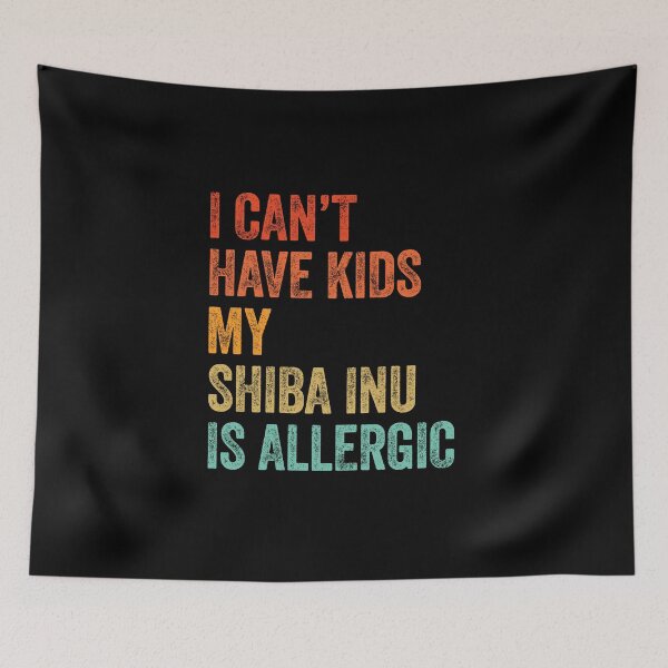 Item preview, I Can't Have Kids My Shiba Inu is Allergic  designed and sold by Guarddogdrive.